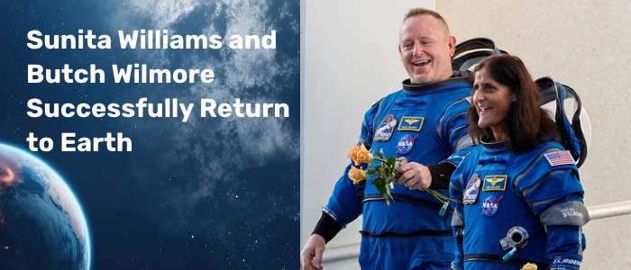 Successful Return of NASA Astronauts Sunita Williams and Butch Wilmore to Earth