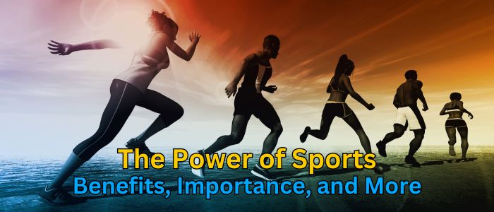 The Power of Sports: Benefits, Lessons, and Impact
